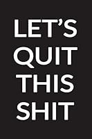 Let's Quit This Shit: Tracker for Smokers Which Help You Quit Smoking and Save Money 1655629824 Book Cover