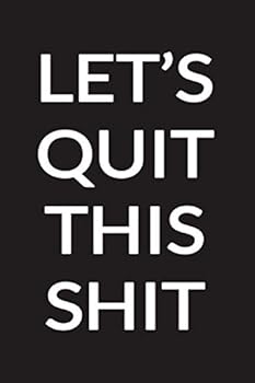 Paperback Let's Quit This Shit: Tracker for Smokers Which Help You Quit Smoking and Save Money Book