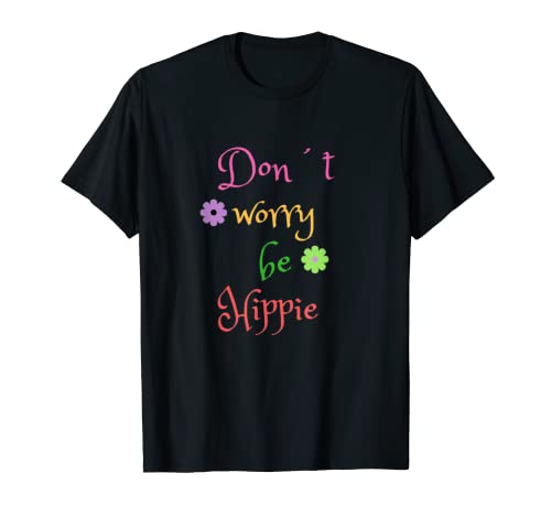 Don't Worry Be Hippie Camiseta Happy Tee Flower Power Camiseta