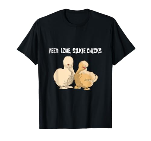 Feed. Love. Silkie Chicks Silkie Chicken T-Shirt