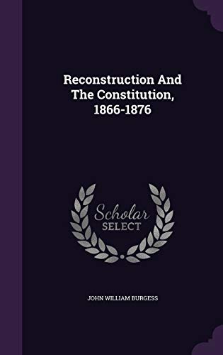 Reconstruction and the Constitution, 1866-1876 1342629477 Book Cover