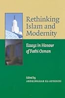Rethinking Islam and Modernity: Essays in Honour of Fathi Osman 0860373800 Book Cover
