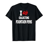 I Love Collecting Fountain Pens Pen Collector T shirt
