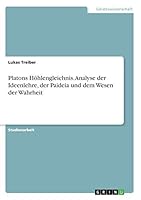 Platons Höhlengleichnis. Analyse der Ideenlehre, der Paideia und dem Wesen der Wahrheit 366822174X Book Cover