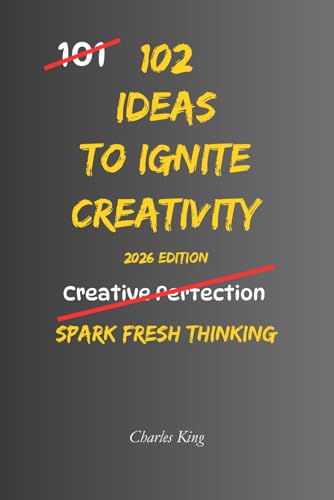 102 Ideas To Ignite Creativity: No Genius Required. Just Simple