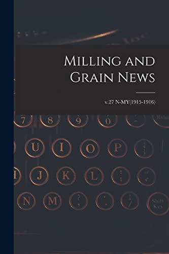Milling and Grain News; v.27 N-MY(1915-1916)