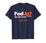 Fed Up? Give God Control Christian T Shirt - Jesus Tshirt T-Shirt