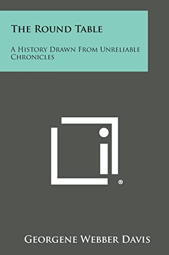 The Round Table: A History Drawn from Unreliable Chronicles