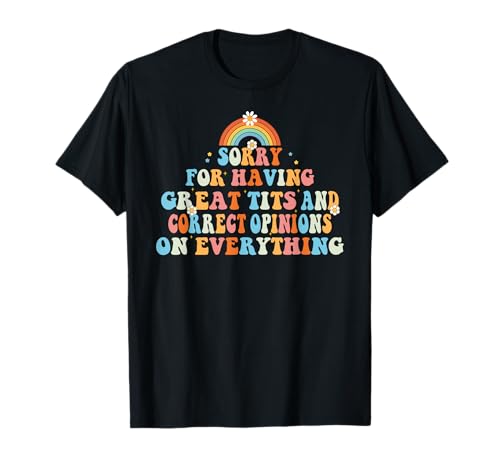 Entschuldigung, dass sie große titten und richtige meinungen lustig cool haben T-Shirt Entschuldigung, dass sie große titten und richtige meinungen lustig cool haben T-Shirt