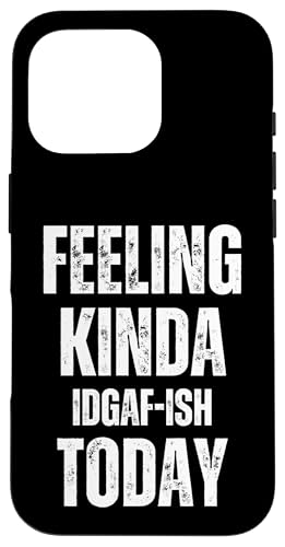 Feeling Kinda IDGAF-ish Today ʔ[ḧp X}zP[X iPhone 16 Pro p