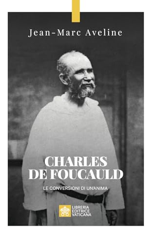 Charles de Foucauld. Le conversioni di un'anim