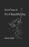  Out of Texas 13 : It\'s a Beautiful Day