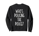Wer überwacht den Polizeibeamten der Regierungsbehörde Sweatshirt
