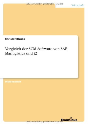 Vergleich Der Scm Software Von SAP, Manugistics Und I2 by Christof Kluska (2013-09-07)