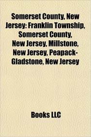 Somerset County, New Jersey: Franklin Township, Somerset County, New Jersey, Millstone, New Jersey, Peapack-Gladstone, New Jerse Paperback – 1 January 2010