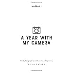 A Year With My Camera, Book 1: The ultimate photography workshop...