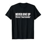 Never Give Up - Never Surrender - T-Shirt