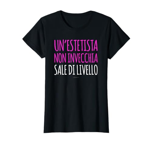 Regalo Compleanno Estetista T Shirt Divertente Simpatica Maglietta