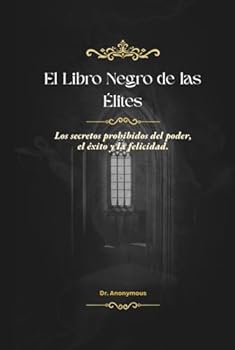 Hardcover El Libro Negro de las Élites: Los Secretos Prohibidos del Poder, el Éxito y la Felicidad (Spanish Edition) [Spanish] Book