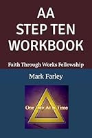 AA STEP TEN WORKBOOK: Faith Through Works Fellowship (AA 12 STEP Study Workbooks from Faith Through Works Fellowship) B0D9B9C7K5 Book Cover