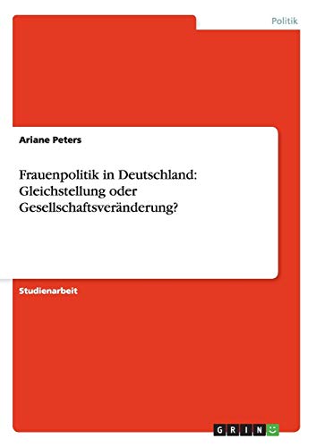 Frauenpolitik in Deutschland: Gleichstellung oder Gesellschaftsveränderung?