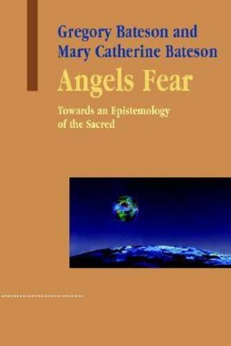 Angels Fear: Towards An Epistemology Of The Sacred (Advances in Systems Theory, Complexity, and the Human Scienc)