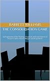 The Consolidation Game: An Exploration of the Strategic, Financial, and Legal Aspects of Business and Economic...