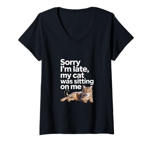 Womens Sorry I Am Late My Cat was Sitting On Me Funny Cat Lovers V-Neck T-Shirt