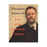 Theodore Roosevelt, Icon of the American Century 0295977531 Book Cover