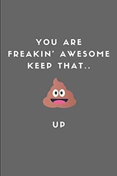 You Are Freakin' Awesome Keep That. . Up : Lined Paper Notebook