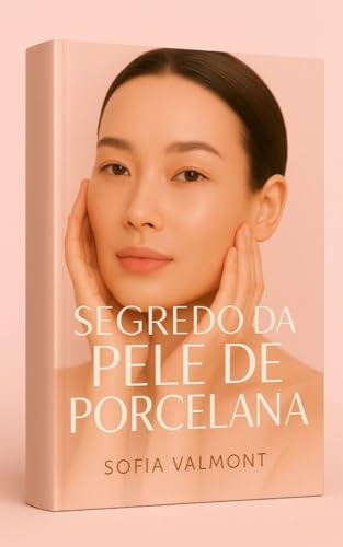 Segredo da Pele de Porcelana: 60 receitas naturais coreanas para ...