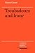 Troubadours and Irony (Cambridge Studies in Medieval Literature)