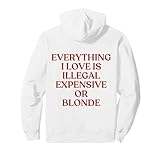 EVERYTHING I LOVE IS ILLEGAL EXPENSIVE OR BLONDE