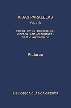 386. Vidas paralelas VIII. Foción-Catón-Demóstenes-Cicerón-Asís-Cleómenes-Tiberio-Cayo Graco: Foción-Catón-Demóstenes-Cicerón-Asís-Cleómenes-Tiberio-Cayo Graco