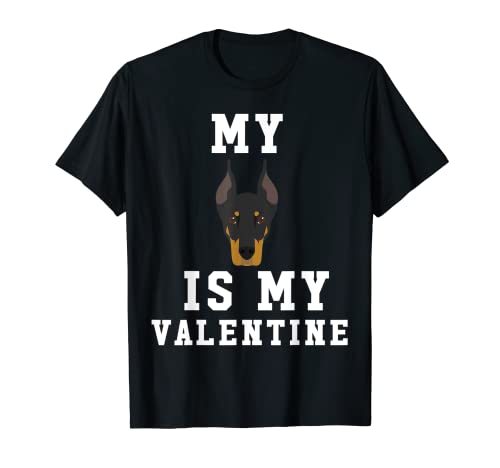 My Dog Is My Valentine Doberman Pinscher - Camiseta Camiseta
