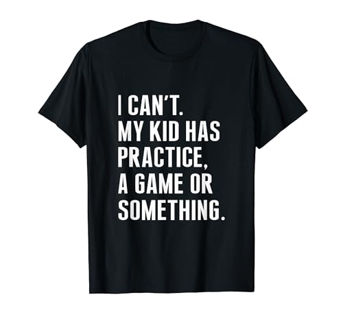 I Cant My Kid Have Practice A Game or What Funny Says T�V���c