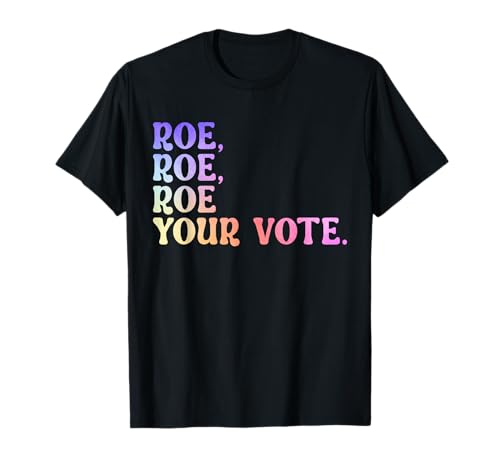 Roe Your Vote Pro Choice Diritti delle donne Maglietta