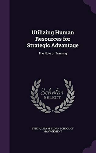 Utilizing Human Resources for Strategic Advantage: The Role of Training