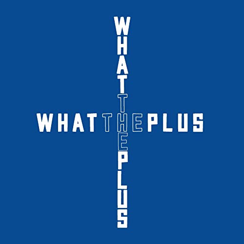 What the Plus cover art