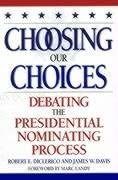Choosing Our Choices: Debating the Presidential Nominating Process book cover
