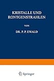  Kristalle und Röntgenstrahlen (Naturwissenschaftliche Monographien und Lehrbücher, 6, Band 6)