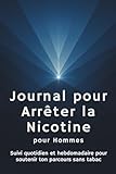 Journal pour arrêter la nicotine pour hommes: Suivis quotidiens et hebdomadaires pour accompagner votre parcours sans nicotine