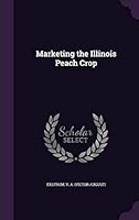Marketing the Illinois peach crop 1342169360 Book Cover