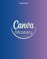 Canva Mastery B0D98CKYPB Book Cover
