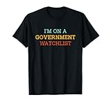 I'm On A Government Watchlist Tees