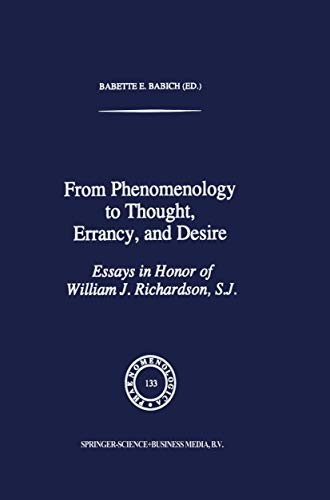 From Phenomenology to Thought, Errancy, and Desire: Essays in Honor of William J. Richardson, S.J. (Phaenomenologica, 133)