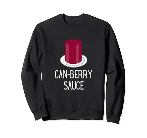 Funny Thanksgiving Canned Cranberry Sauce - Can-Berry Sauce Sweatshirt