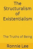 The Structuralism of Existentialism: The Truths of Being B0F5QVYYHM Book Cover