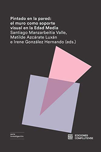 Pintado en la pared: el muro como soporte visual en la Edad Media: 27 (Investigación)
