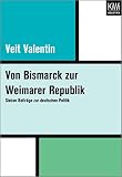 Von Bismarck zur Weimarer Republik: Sieben Beiträge zur deutschen Politik - Veit Valentin Herausgeber: Hans-Ulrich Wehler 